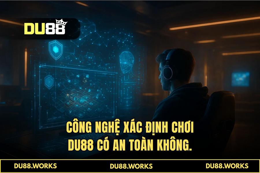 1. Kỷ nguyên 2026: Khi công nghệ xác định việc chơi DU88 có an toàn không
