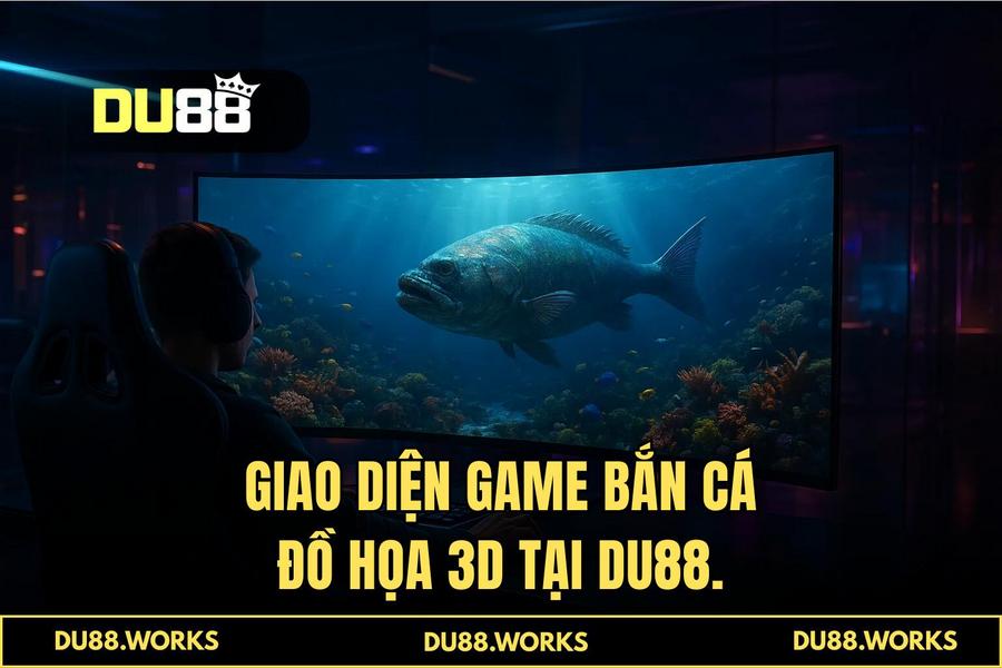 Sức hấp dẫn khó cưỡng của 'game bắn cá đồ họa 3d' phiên bản 2026 tại DU88