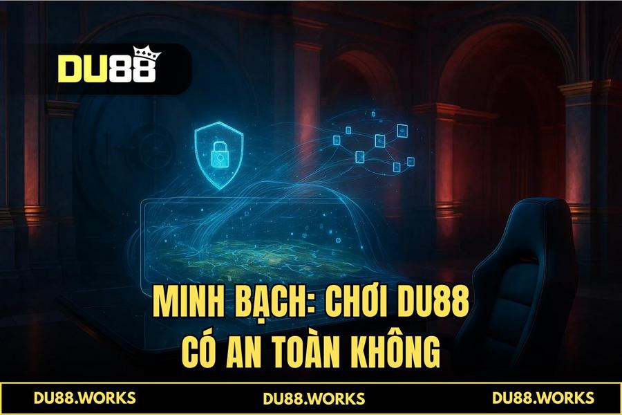 Minh bạch tài chính 2026: Chìa khóa giải đáp chơi DU88 có an toàn không